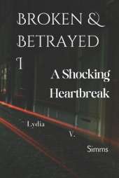 Broken & Betrayed I: A Shocking Heartbreak