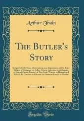 The Butler's Story: Being the Reflections, Observations, and Experiences, of Mr. Peter Ridges, of Wapping-on-Velley, Devon, Sometime in the Service of Samuel Carter, Esquire, of New York, Written by Himself and Edited, the Camorra in Italy and an American