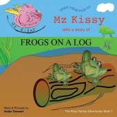 Mz Kissy Tells a Story of Frogs on a Log: When These Pigs Fly