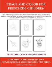 Preschool Coloring Worksheets (Trace and Color for preschool children): This book has 50 extra-large pictures with thick lines to promote error free coloring to increase confidence, to reduce frustration, and to encourage longer periods of drawing