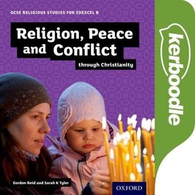 GCSE Religious Studies for Edexcel B: Religion, Peace and Conflict: Through Christianity: Kerboodle Book