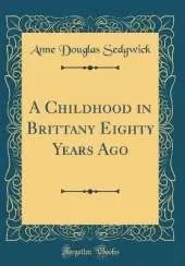 A Childhood in Brittany Eighty Years Ago (Classic Reprint)