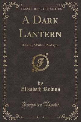 A Dark Lantern: A Story With a Prologue (Classic Reprint)