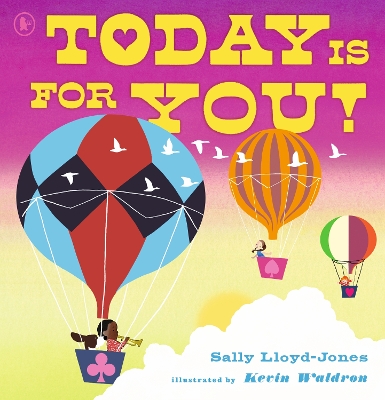 Today Is for You!: A joyous celebration of everything life has to offer, encouraging children to spread positivity