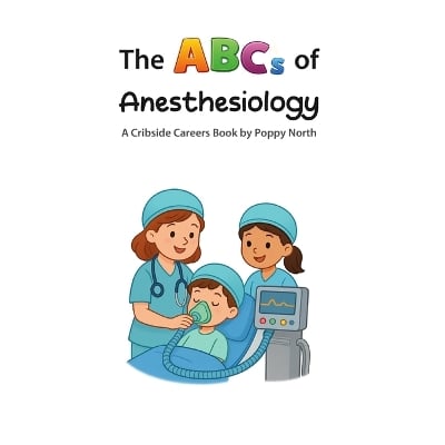 The ABCs of Anesthesiology