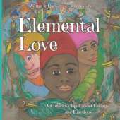 Elemental Love: A Collection of 7 Inspirational Rhyming Stories for Children about Feelings, Emotions & Values