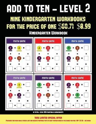 Kindergarten Workbook (Add to Ten - Level 2): 30 Full Color Preschool/Kindergarten Addition Worksheets That Can Assist with Understanding of Math