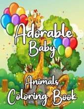 Adorable Baby Animals Coloring book: A Coloring Book Featuring 25 Incredibly Cute and Lovable Baby Animals for kids, Hours of Coloring Fun