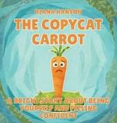 The Copycat Carrot: A Bright Story About Being Yourself and Feeling Confident