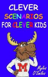 Clever Scenarios for Clever Kids: Thinking Questions for Kids, a Would You Rather Children's Game Book for Kids 8-12