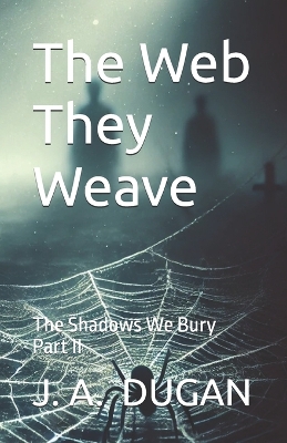 The Web They Weave: The Shadows We Bury Part II