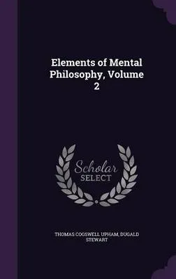 Elements of Mental Philosophy, Volume 2