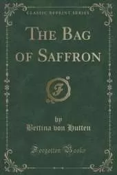 The Bag of Saffron (Classic Reprint)