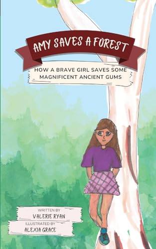 Amy Saves a Forest: How a Brave Girl Saves Some Magnificent Ancient Gums