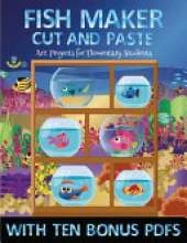 Art Projects for Elementary Students (Fish Maker): Create your own fish by cutting and pasting the contents of this book. This book is designed to improve hand-eye coordination, develop fine and gross motor control, develop visuo-spatial skills, and to he