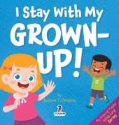 I Stay With My Grown-Up!: Gentle Affirmations About Safety and Strangers