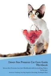 Devon Rex Presents: Cat Care Guide Workbook Devon Rex Presents Cat Care Workbook with Journalling, Notes, To Do List. Includes: Training, Feeding, Supplies, Breeding, Cleaning & More Volume 1