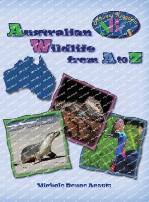 Australian Wildlife from A to Z: A Photo Journey Exploring the Fascinating Creatures of Australia with Fun Facts for Kids Who Love Wild Animals