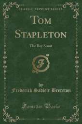 Tom Stapleton: The Boy Scout (Classic Reprint)