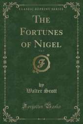 The Fortunes of Nigel, Vol. 1 (Classic Reprint)