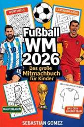 Fußball WM 2026 - Das große Mitmachbuch für Kinder: Spielpläne zum Ausfüllen, Rätsel, Quiz & spannende Fakten zu Teams und Stars