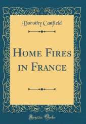 Home Fires in France (Classic Reprint)