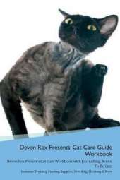 Devon Rex Presents: Cat Care Guide Workbook Devon Rex Presents Cat Care Workbook with Journalling, Notes, To Do List. Includes: Training, Feeding, Supplies, Breeding, Cleaning & More Volume 1