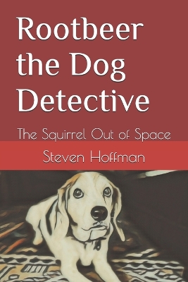 Rootbeer the Dog Detective: The Squirrel Out of Space