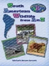 South American Wildlife from A to Z: A Photo Journey Exploring the Fascinating Creatures of South America with Fun Facts for Kids Who Love Wild Animals