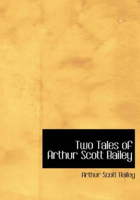 Two Tales of Arthur Scott Bailey (Large Print Edition)
