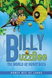 BillyBuzzBee: The World of Honeybees Honey Bee at Large Book One