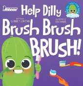 Help Dilly Brush Brush Brush!: A Fun Read-Aloud Toddler Book About Brushing Teeth (Ages 2-4)