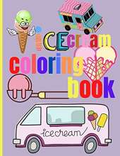 Ice Cream Coloring Book: Amazing Ice Cream Coloring Pages for Kids Kids Coloring Sweet Ice Cream Theme