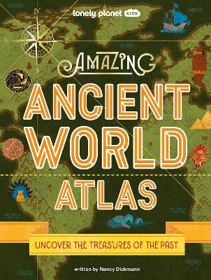 Lonely Planet Kids Amazing Ancient World Atlas: Awesome Maps & Photography | 40 Historical Civilisations | Extinct Tribes & Epic Empires | Packed with Brilliant Facts