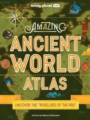 Lonely Planet Kids Amazing Ancient World Atlas: Awesome Maps & Photography | 40 Historical Civilisations | Extinct Tribes & Epic Empires | Packed with Brilliant Facts