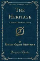 The Heritage: A Story of Defeat and Victory (Classic Reprint)