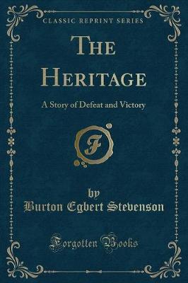 The Heritage: A Story of Defeat and Victory (Classic Reprint)