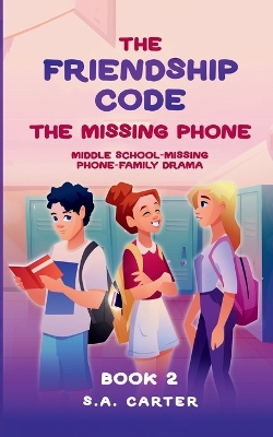 The Friendship Code: The Missing Phone: A Middle School Mystery About Friendship and Trust