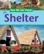 How We Use Plants: For Shelter