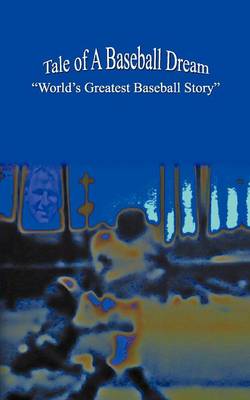 Tale of A Baseball Dream: "World's Greatest Baseball Story"