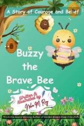 Buzzy The Brave Bee: A Story Of Courage And Belief