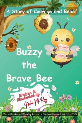 Buzzy The Brave Bee - A Story Of Courage And Belief: A beautiful picture book about bravery and overcoming fear