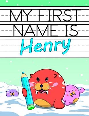 My First Name is Henry: Personalized Primary Name Tracing Workbook for Kids Learning How to Write Their First Name, Practice Paper with 1 Ruling Designed for Children in Preschool and Kindergarten