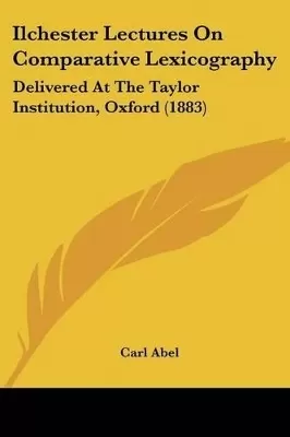 Ilchester Lectures On Comparative Lexicography: Delivered At The Taylor Institution, Oxford (1883)
