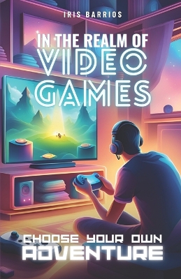 Choose your adventure: In the Realm of Video Games: A Journey Through the Digital Kingdom: Your Choices, Your Destiny!