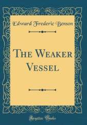 The Weaker Vessel (Classic Reprint)