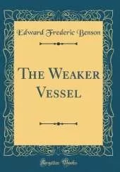 The Weaker Vessel (Classic Reprint)