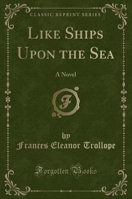 Like Ships Upon the Sea: A Novel (Classic Reprint)