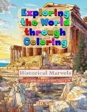 Exploring the World through Coloring: Historical Marvels, A coloring book for kids ages 8-14