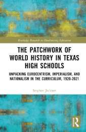 The Patchwork of World History in Texas High Schools: Unpacking Eurocentrism, Imperialism, and Nationalism in the Curriculum, 1920-2021
